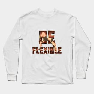 Be Flexible Long Sleeve T-Shirt